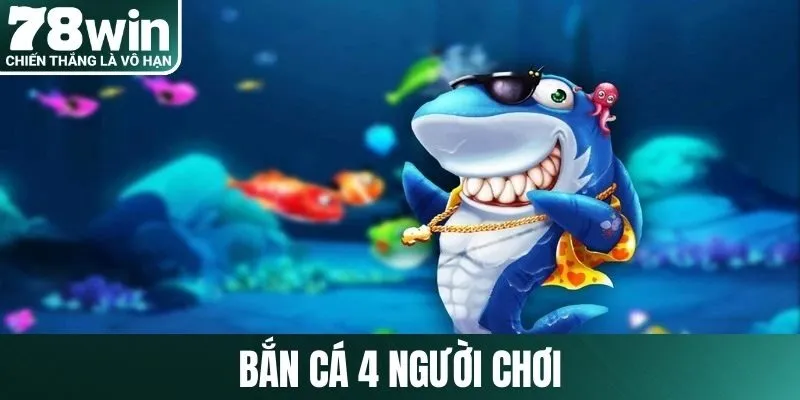 Bắn cá 4 người chơi