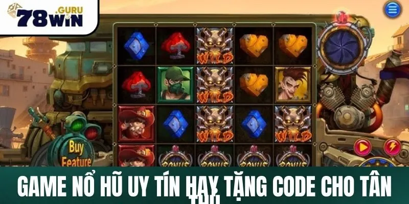 Game nổ hũ uy tín hay tặng code cho tân thủ