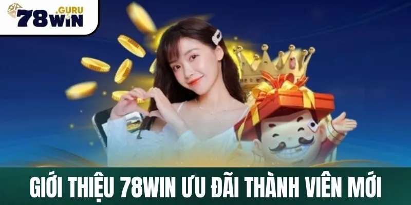 Giới thiệu 78Win ưu đãi thành viên mới