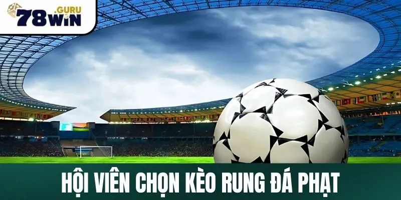 Hội viên chọn kèo rung phạt góc