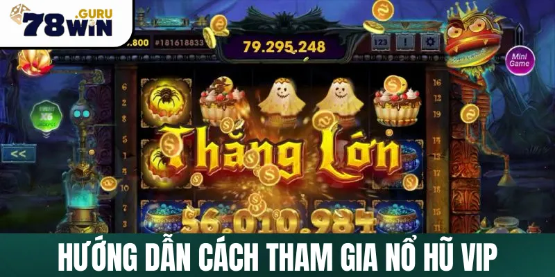 Từng bước cách chơi Nổ Hũ Vip đơn giản