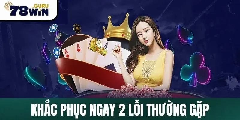 Khắc phục ngay 2 lỗi thường gặp 