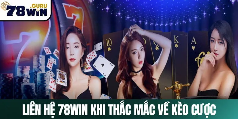 Tìm đến kênh liên lạc của 78Win khi cần tư vấn cá cược