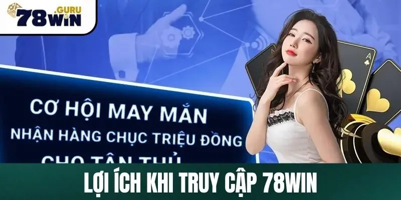 Lợi ích khi truy cập 78Win