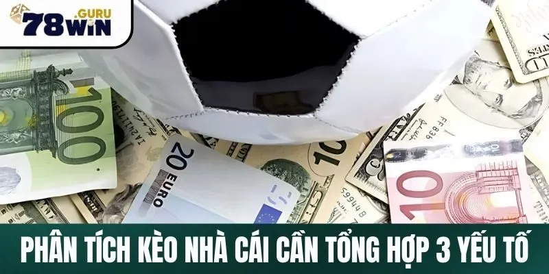 Phân tích kèo nhà cái cần tổng hợp 3 yếu tố