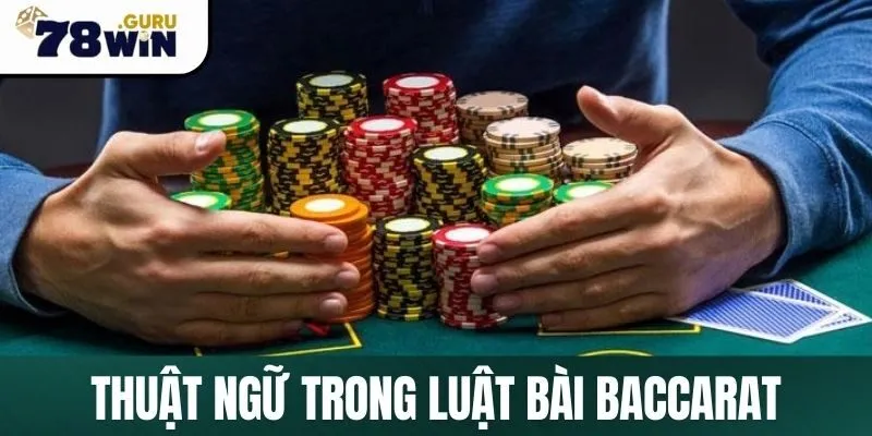 Thuật ngữ chung thường gặp trong luật bài Baccarat