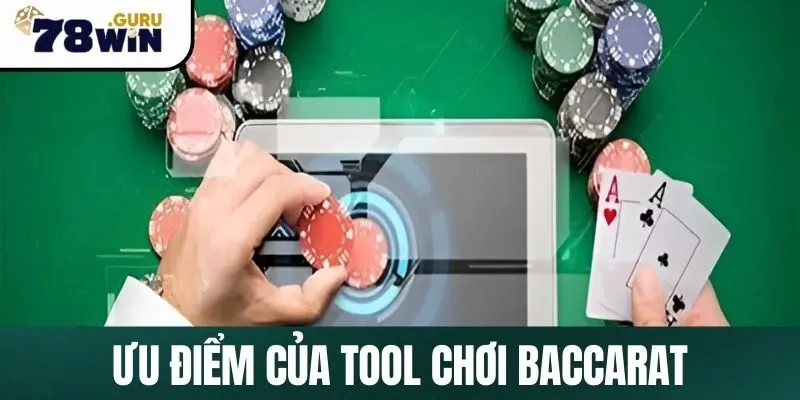 Những ưu điểm nổi trội của tool chơi Baccarat